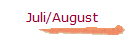Juli/August